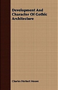 Development And Character Of Gothic Architecture (Paperback)