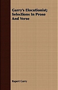 Garrys Elocutionist; Selections In Prose And Verse (Paperback)