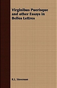 Virginibus Puerisque and Other Essays in Belles Lettres (Paperback)