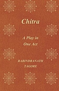 Chitra; A Play In One Act (Paperback)