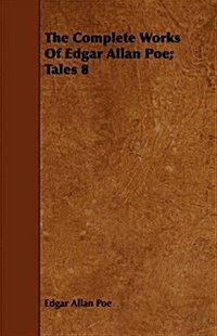The Complete Works Of Edgar Allan Poe; Tales 8 (Paperback)