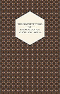 The Complete Works Of Edgar Allan Poe; Miscellany 10 (Paperback)