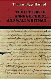 The Letters Of Anne Gilchrist And Walt Whitman (Paperback)