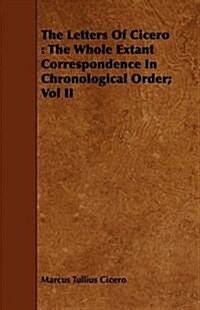 The Letters Of Cicero : The Whole Extant Correspondence In Chronological Order; Vol II (Paperback)