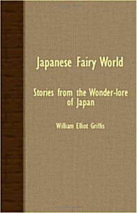 Japanese Fairy World - Stories From The Wonder-Lore Of Japan (Paperback)