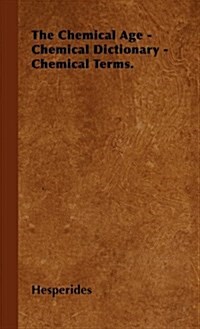 The Chemical Age - Chemical Dictionary - Chemical Terms. (Hardcover)