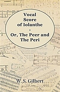 Vocal Score Of Iolanthe - Or, The Peer And The Peri (Paperback)