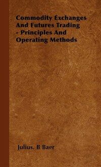 Commodity exchanges and futures trading : principles and operating methods