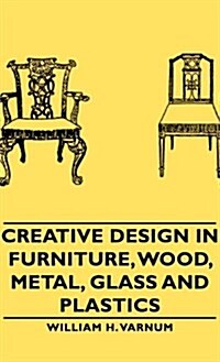Creative Design In Furniture, Wood, Metal, Glass And Plastics (Hardcover)