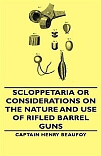 Scloppetaria or Considerations on the Nature and Use of Rifled Barrel Guns (Hardcover)