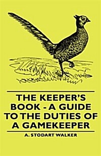 The Keepers Book - A Guide to the Duties of a Gamekeeper (Hardcover)