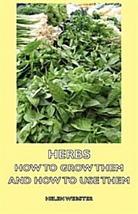 Herbs - How to Grow Them and How to Use Them (Hardcover)