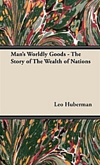 Mans Worldly Goods - The Story of The Wealth of Nations (Hardcover)