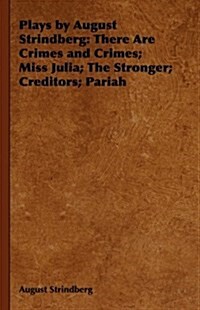 Plays by August Strindberg : There Are Crimes and Crimes; Miss Julia; The Stronger; Creditors; Pariah (Hardcover)