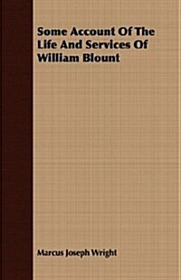 Some Account Of The Life And Services Of William Blount (Paperback)