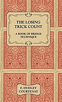 The Losing Trick Count - A Book Of Bridge Technique (Hardcover)