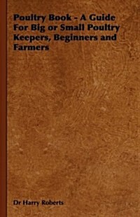 Poultry Book - A Guide For Big or Small Poultry Keepers, Beginners and Farmers (Hardcover)