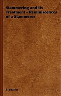 Stammering and Its Treatment - Reminiscences of a Stammerer (Hardcover)