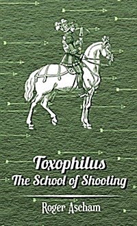 Toxophilus -The School Of Shooting (History of Archery Series) (Hardcover)