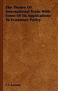 The Theory Of International Trade With Some Of Its Applications To Economic Policy (Hardcover)