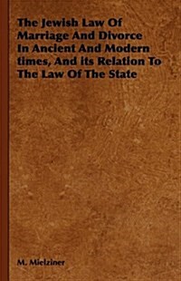 The Jewish Law Of Marriage And Divorce In Ancient And Modern Times, And Its Relation To The Law Of The State (Hardcover)
