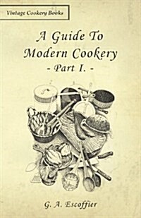 A Guide To Modern Cookery - Part I. (Paperback)