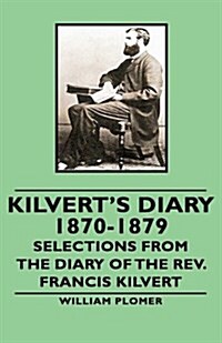 Kilverts Diary 1870-1879 - Selections from the Diary of the Rev. Francis Kilvert (Hardcover)