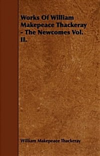 Works Of William Makepeace Thackeray - The Newcomes Vol. II. (Paperback)