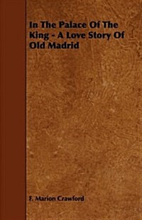 In The Palace Of The King - A Love Story Of Old Madrid (Paperback)