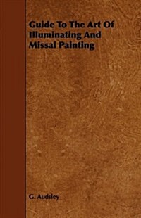 Guide To The Art Of Illuminating And Missal Painting (Paperback)