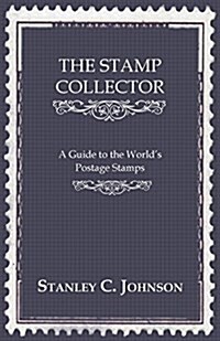 The Stamp Collector - A Guide To The Worlds Postage Stamps (Paperback)