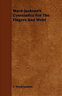 Ward-Jacksons Gymnastics For The Fingers And Wrist (Paperback)