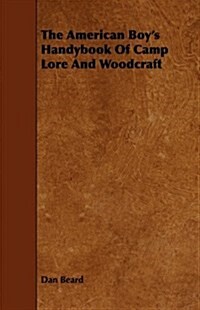 The American Boys Handybook Of Camp Lore And Woodcraft (Paperback)