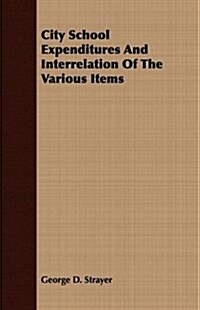 City School Expenditures And Interrelation Of The Various Items (Paperback)