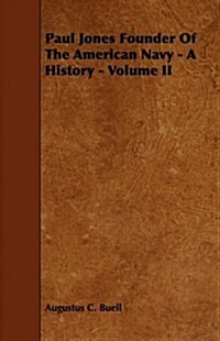 Paul Jones Founder Of The American Navy - A History - Volume II (Paperback)