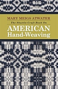 The Shuttle-Craft Book On American Hand-Weaving (Paperback)