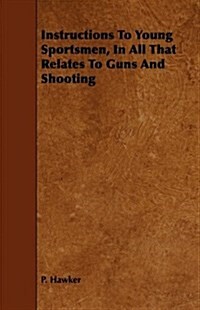 Instructions To Young Sportsmen, In All That Relates To Guns And Shooting (Paperback)