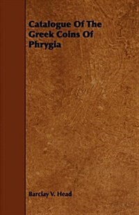 Catalogue Of The Greek Coins Of Phrygia (Paperback)