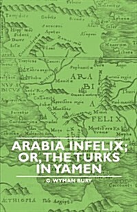 Arabia Infelix; or, The Turks in Yamen (Paperback)