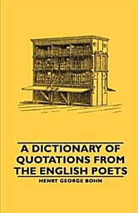 A Dictionary of Quotations From the English Poets (Paperback)