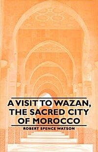 A Visit to Wazan, the Sacred City of Morocco (Paperback)
