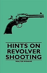 Hints On Revolver Shooting (Paperback)
