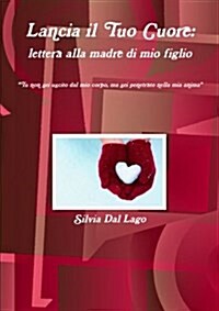 Lancia Il Tuo Cuore: Lettera Alla Madre Di Mio Figlio (Paperback)