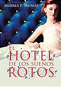 El Hotel De Los Suenos Rotos (Paperback)