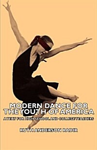 Modern Dance For The Youth Of America - A Text For High School And College Teachers (Paperback)