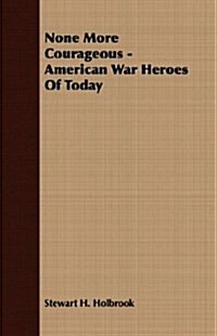 None More Courageous - American War Heroes Of Today (Paperback)