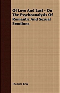 Of Love And Lust - On The Psychoanalysis Of Romantic And Sexual Emotions (Paperback)