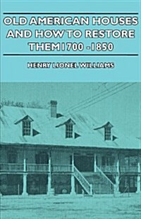 Old American Houses And How To Restore Them - 1700-1850 (Paperback)