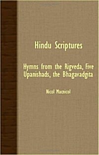 Hindu Scriptures - Hymns from the Rigveda, Five Upanishads, the Bhagavadgita (Paperback)