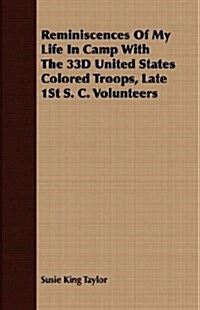 Reminiscences Of My Life In Camp With The 33D United States Colored Troops, Late 1St S. C. Volunteers (Paperback)